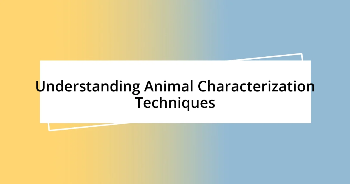 Understanding Animal Characterization Techniques