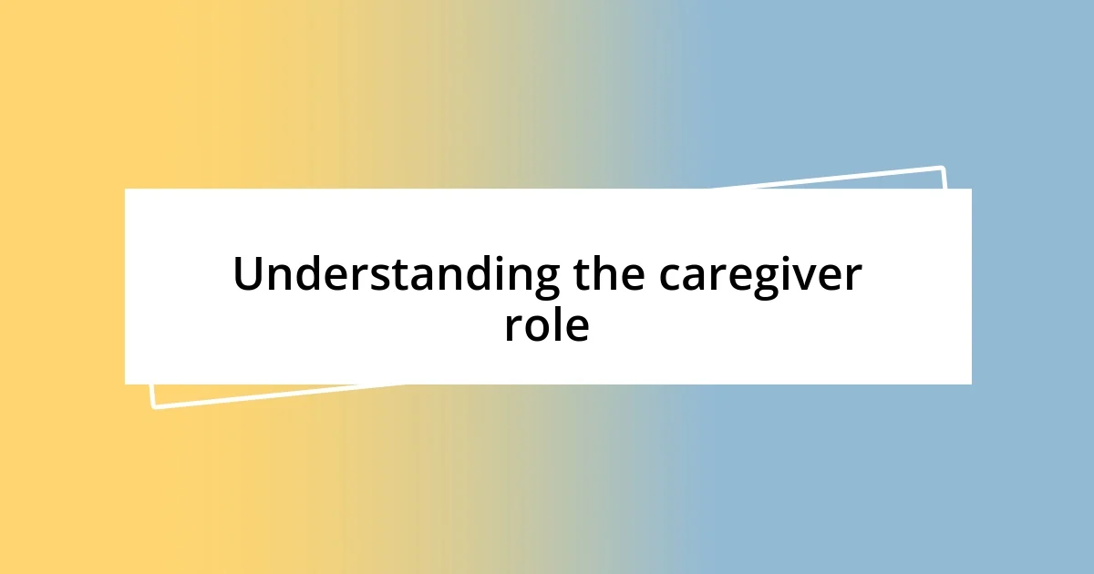 Understanding the caregiver role