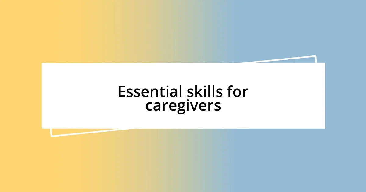 Essential skills for caregivers