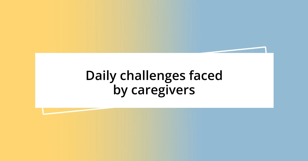 Daily challenges faced by caregivers