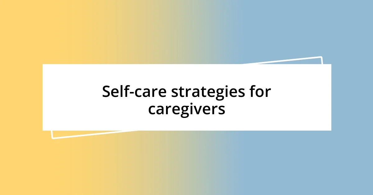 Self-care strategies for caregivers