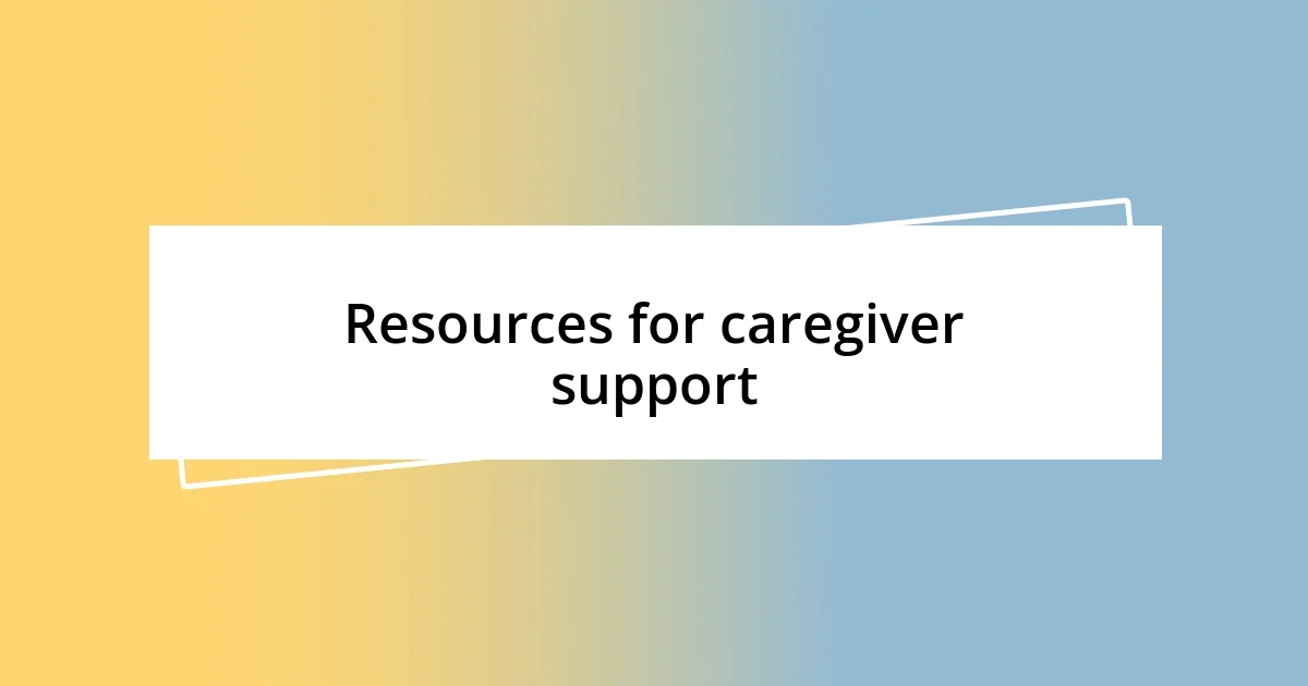 Resources for caregiver support