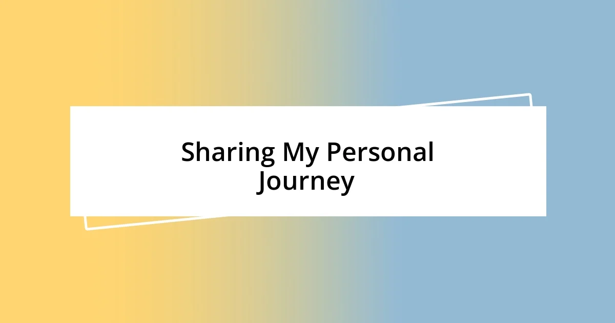 Sharing My Personal Journey