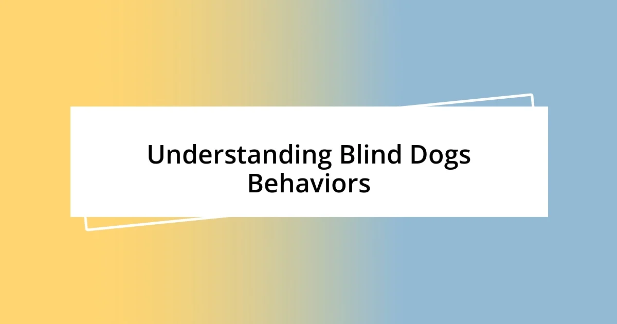 Understanding Blind Dogs Behaviors