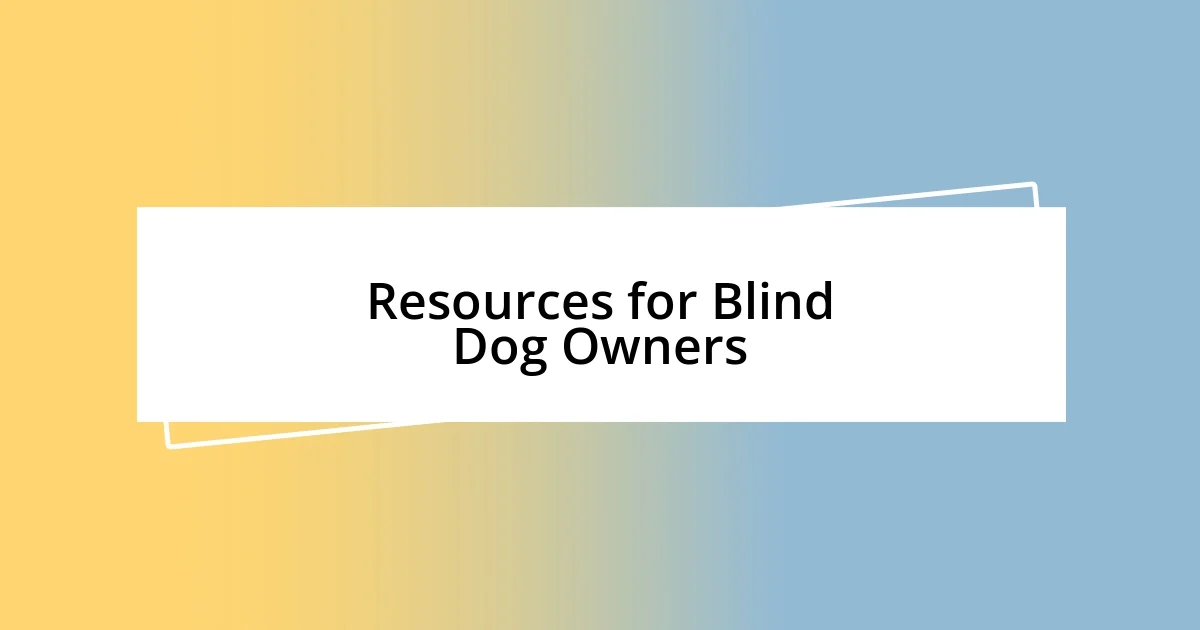 Resources for Blind Dog Owners