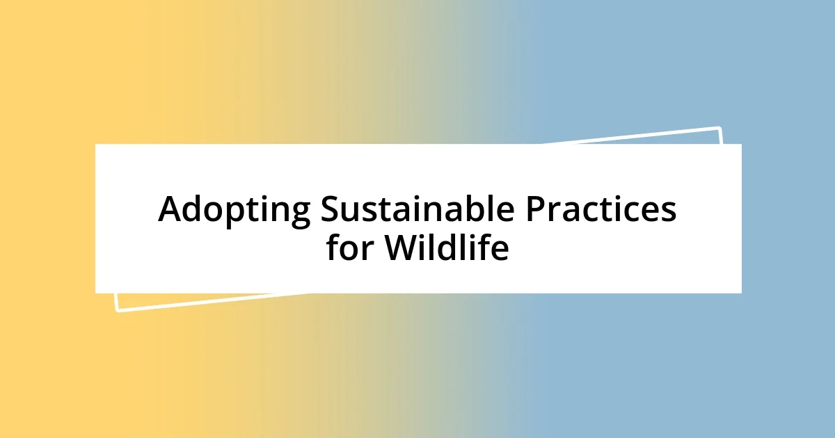 Adopting Sustainable Practices for Wildlife