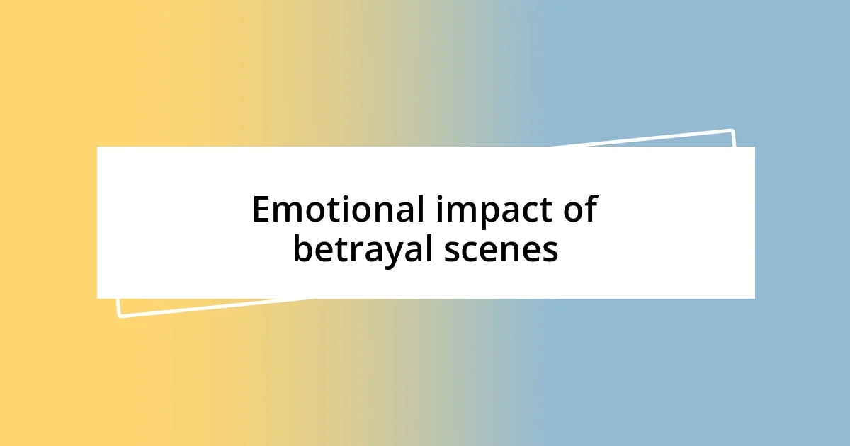 Emotional impact of betrayal scenes