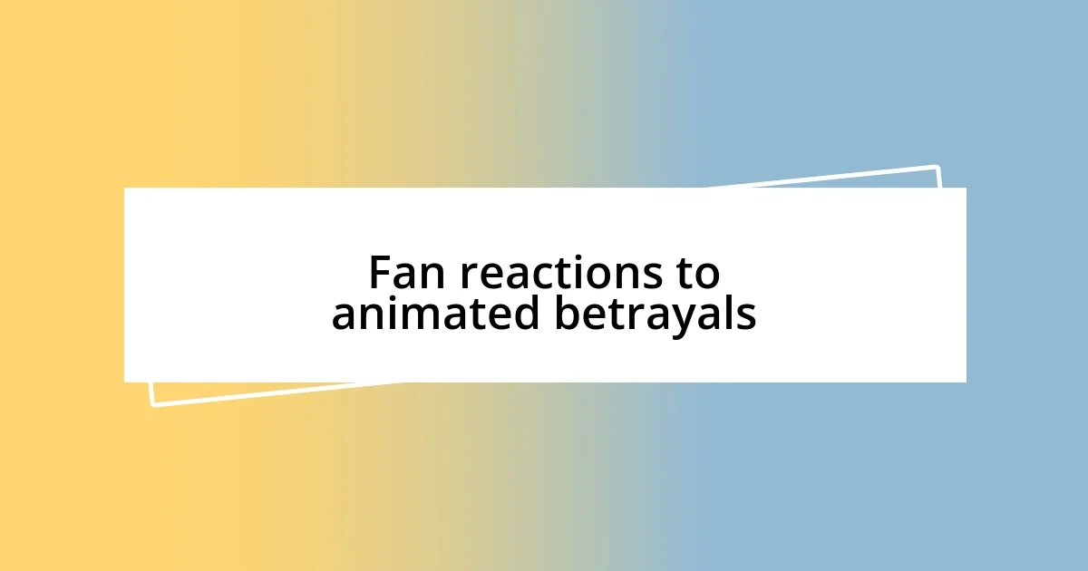 Fan reactions to animated betrayals