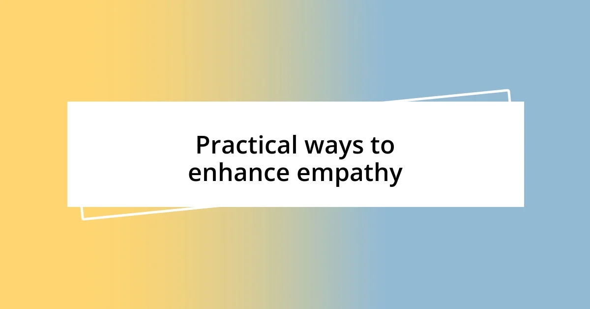 Practical ways to enhance empathy