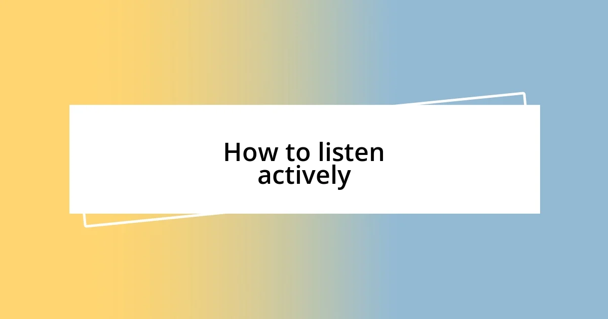 How to listen actively