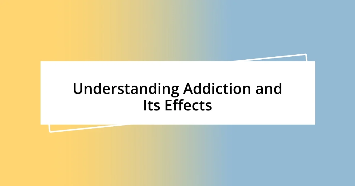 Understanding Addiction and Its Effects