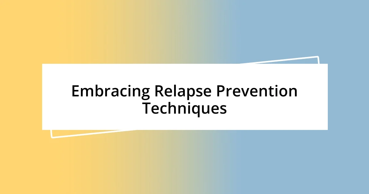 Embracing Relapse Prevention Techniques