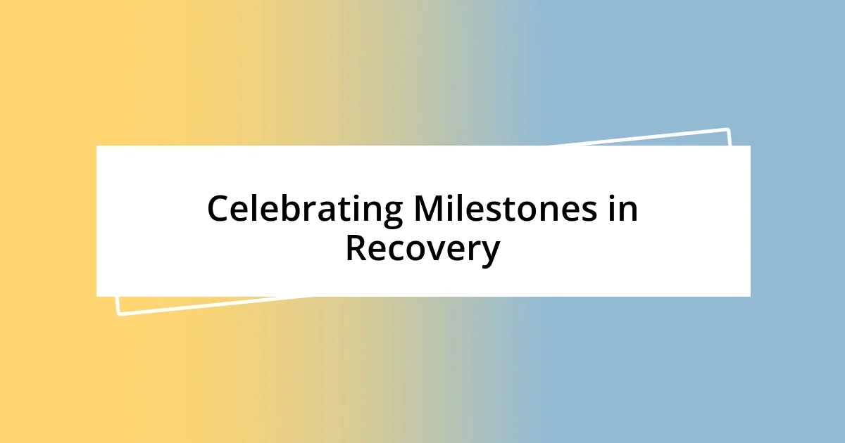 Celebrating Milestones in Recovery