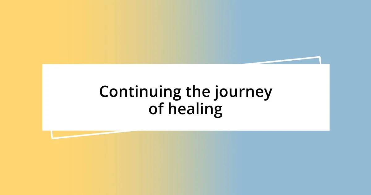 Continuing the journey of healing