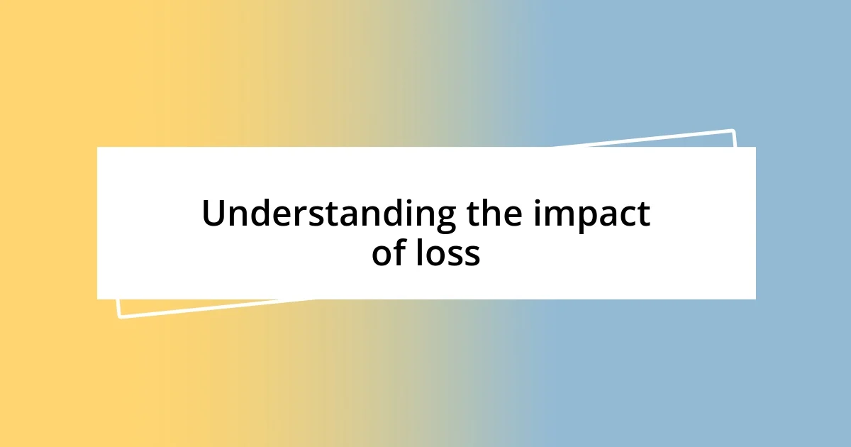 Understanding the impact of loss