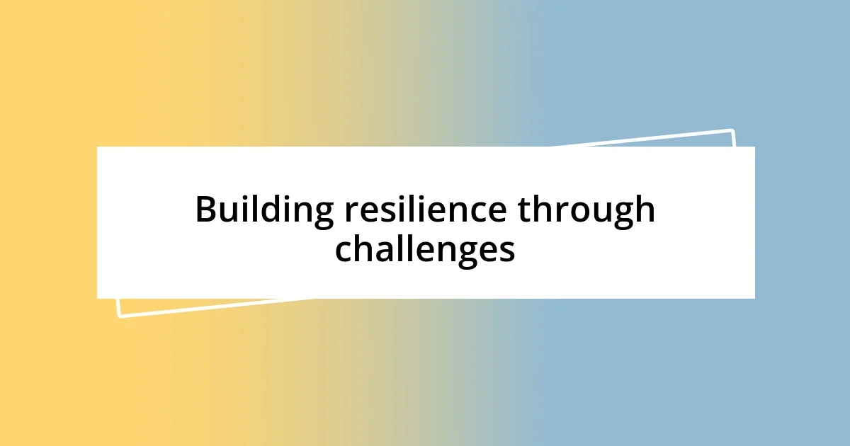 Building resilience through challenges