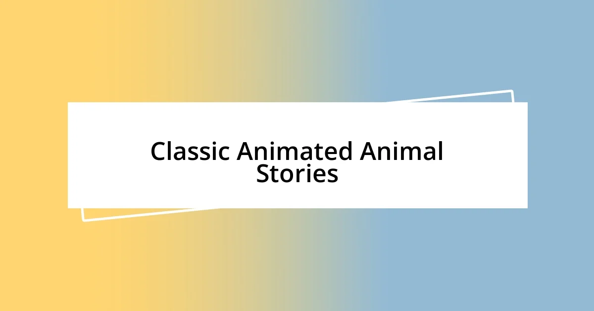 Classic Animated Animal Stories