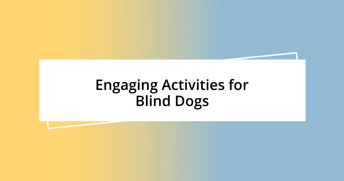 Engaging Activities for Blind Dogs