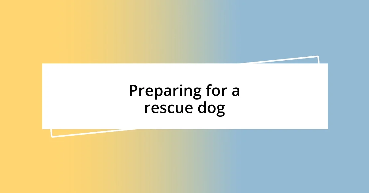 Preparing for a rescue dog