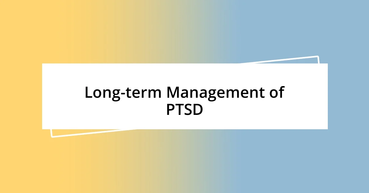 Long-term Management of PTSD