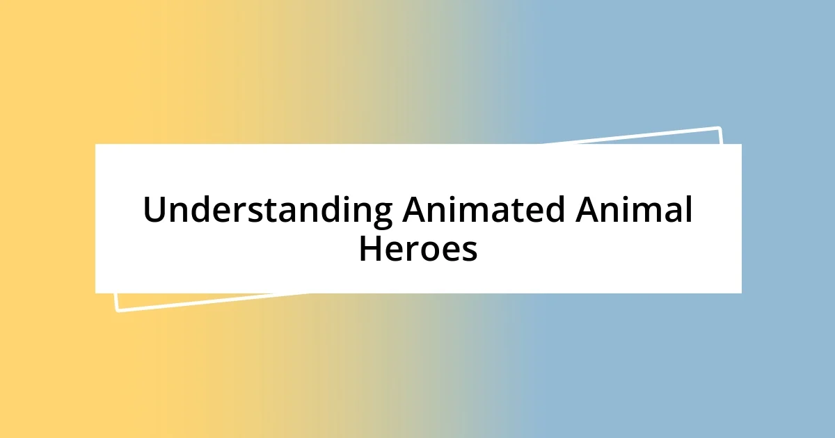 Understanding Animated Animal Heroes