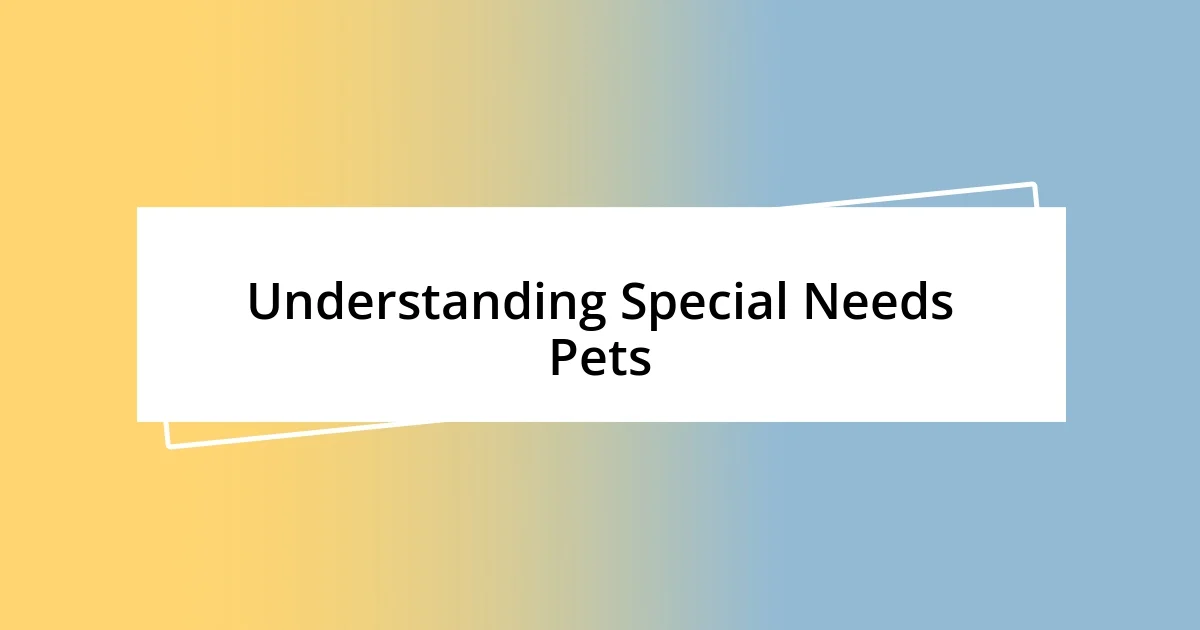 Understanding Special Needs Pets