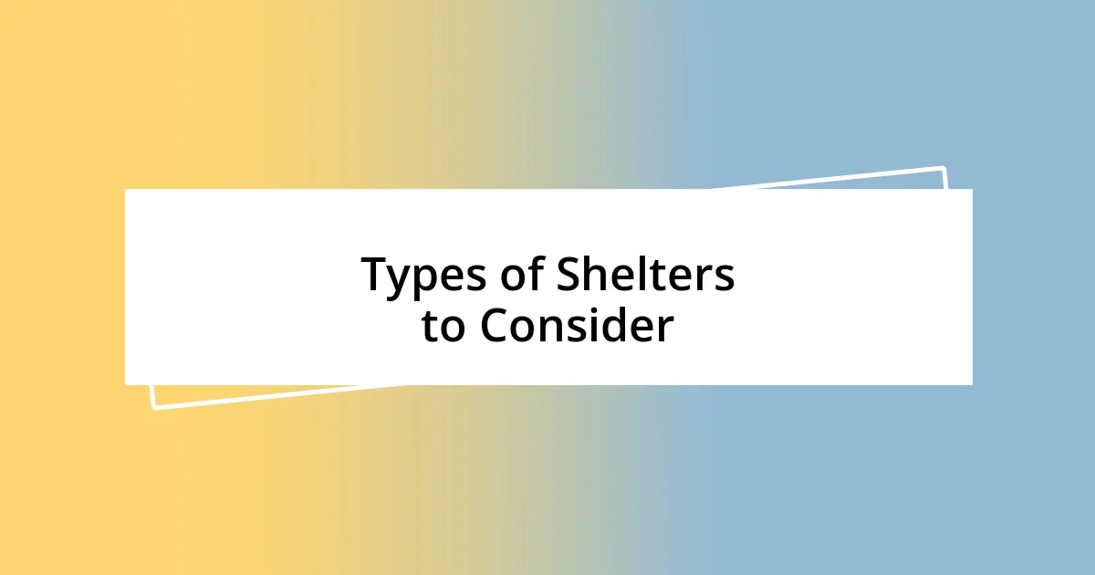 Types of Shelters to Consider