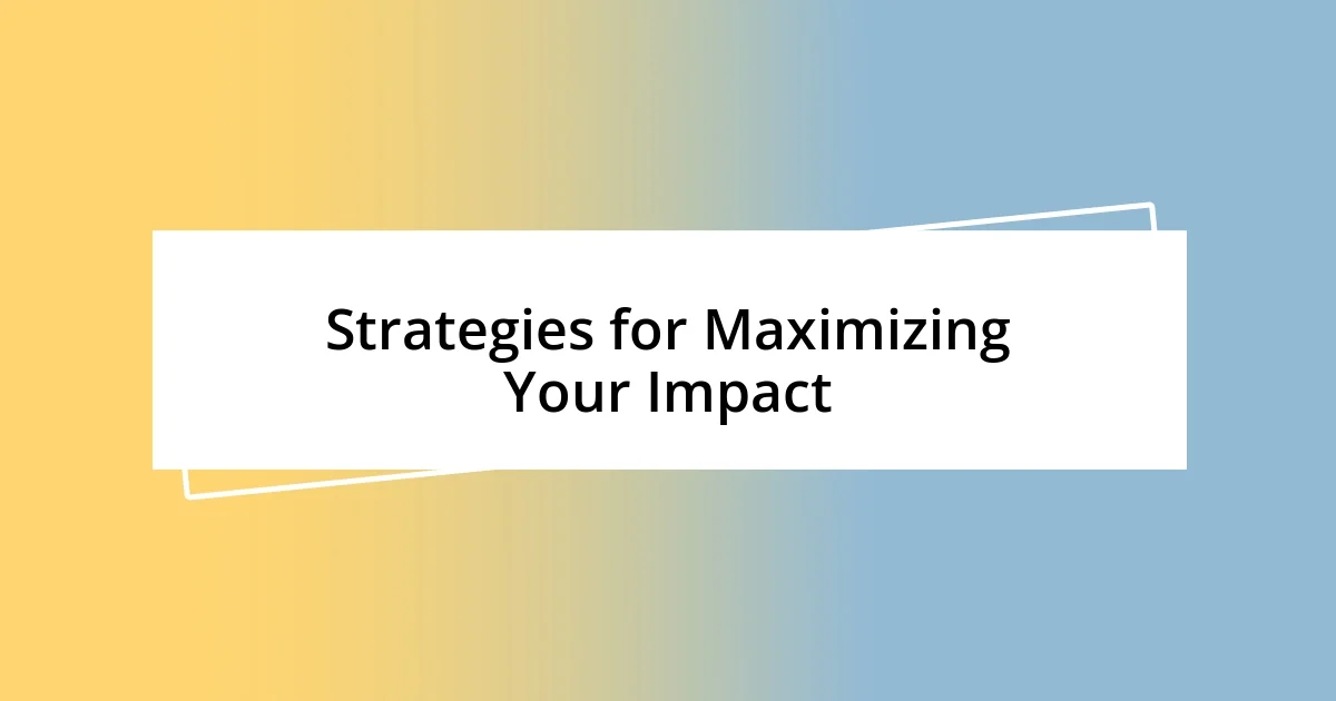 Strategies for Maximizing Your Impact