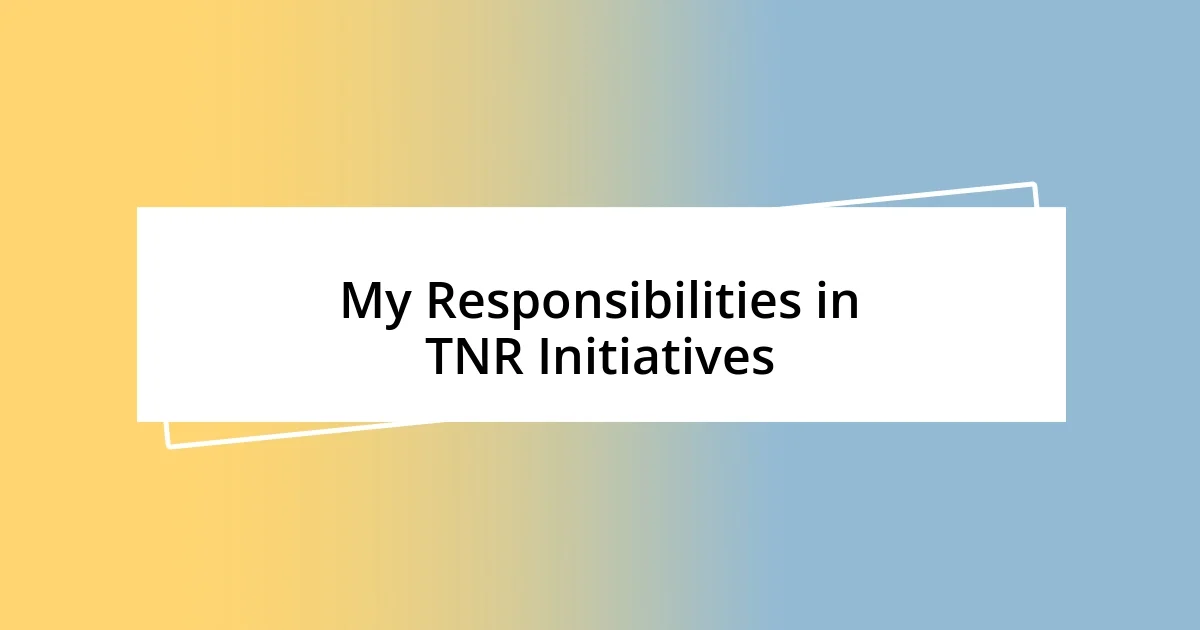 My Responsibilities in TNR Initiatives