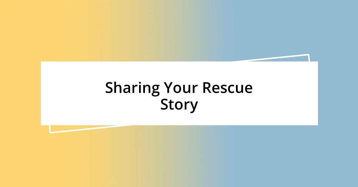 Sharing Your Rescue Story