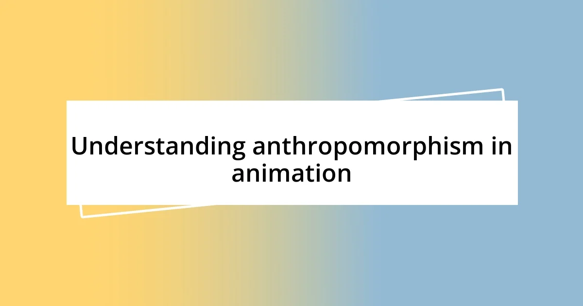 Understanding anthropomorphism in animation