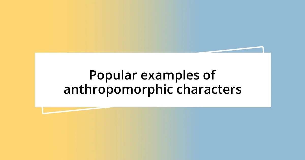 Popular examples of anthropomorphic characters