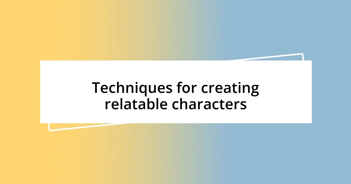 Techniques for creating relatable characters