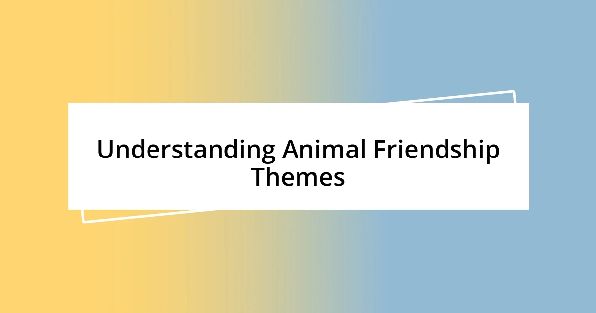 Understanding Animal Friendship Themes