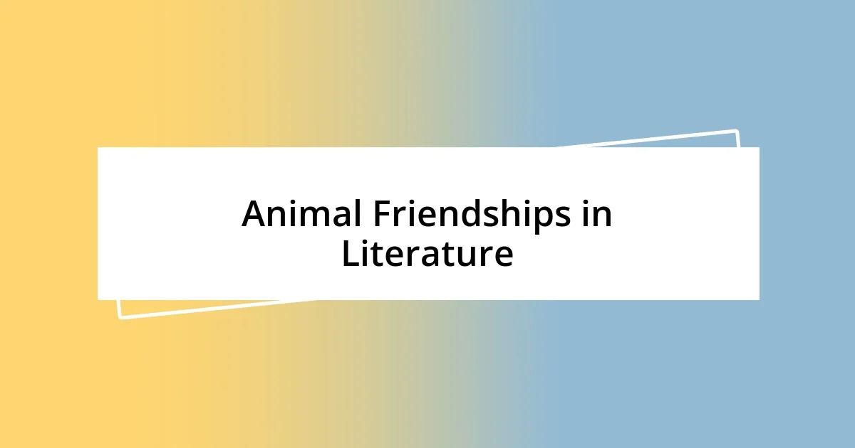 Animal Friendships in Literature