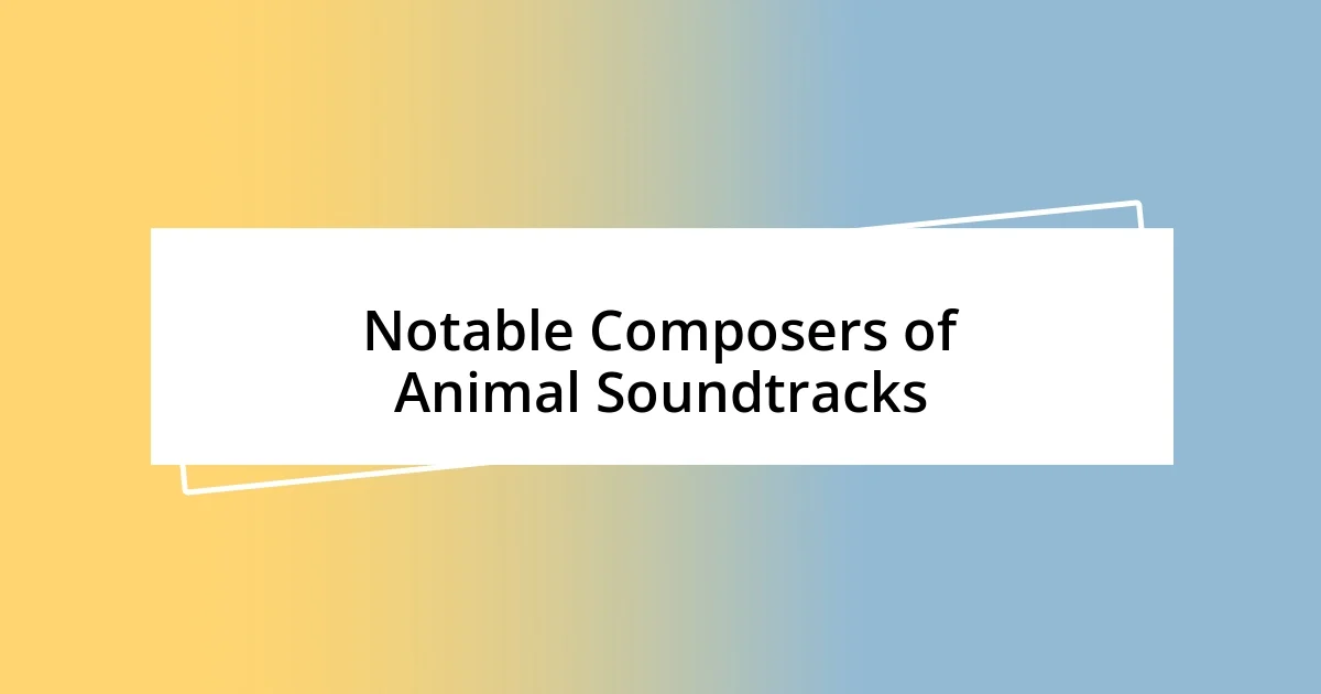 Notable Composers of Animal Soundtracks