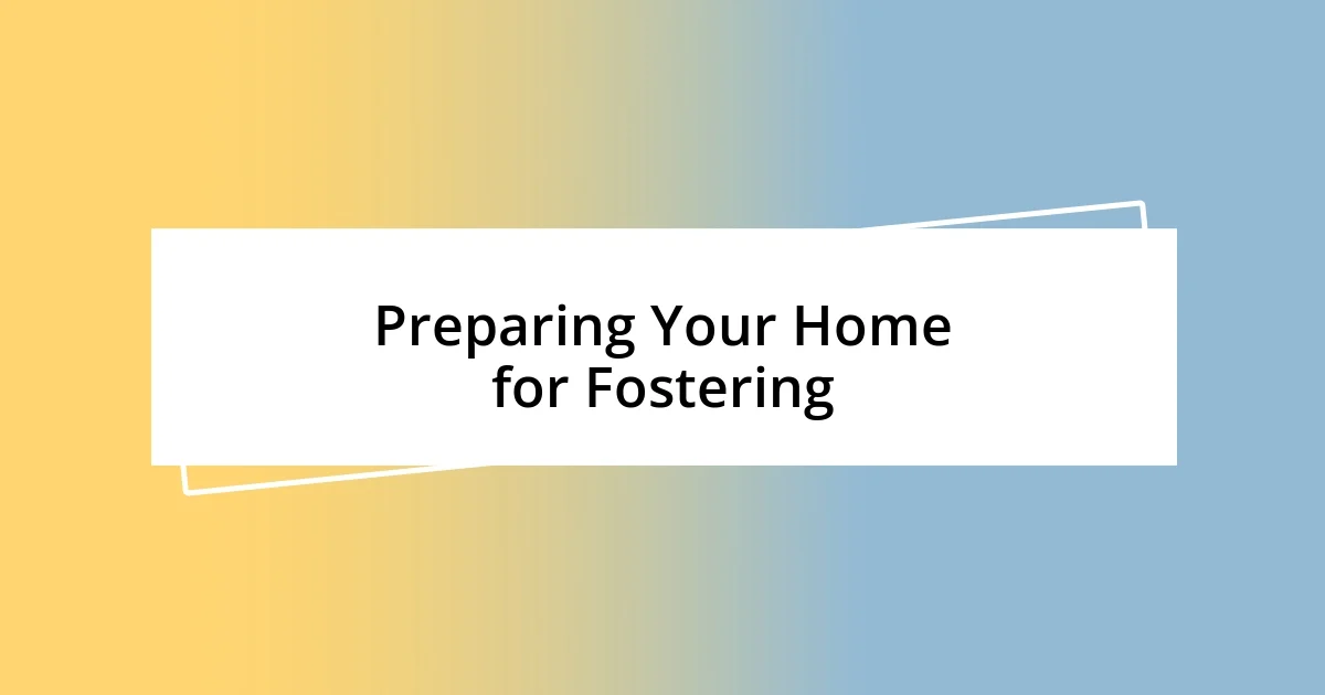 Preparing Your Home for Fostering