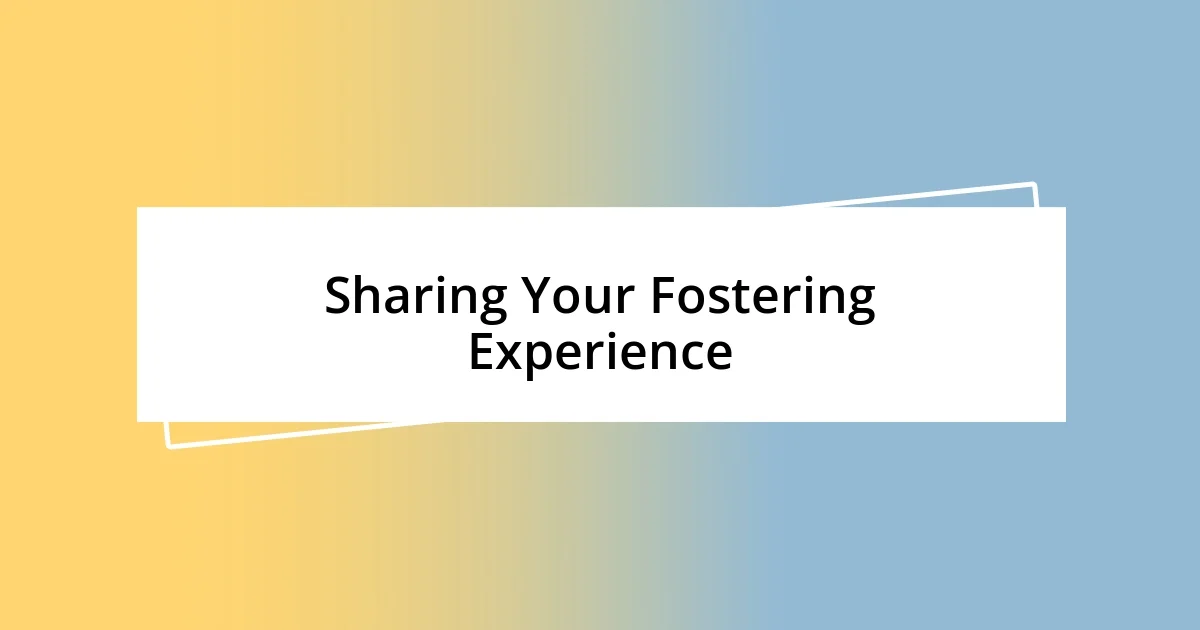 Sharing Your Fostering Experience