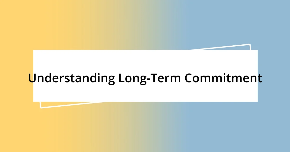 Understanding Long-Term Commitment