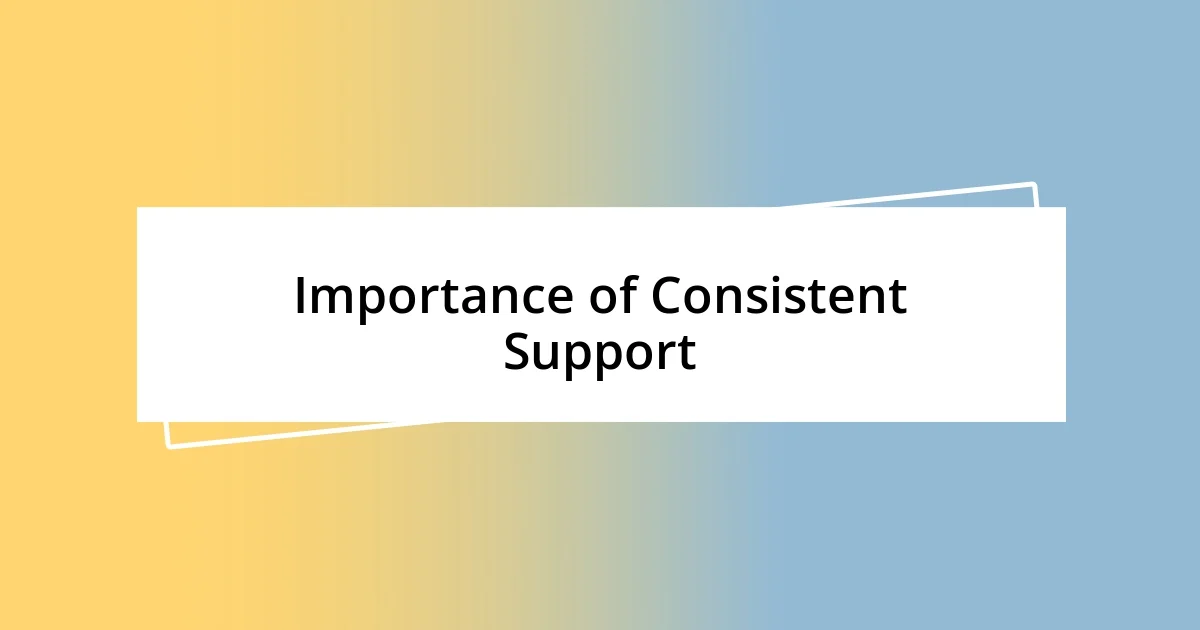 Importance of Consistent Support