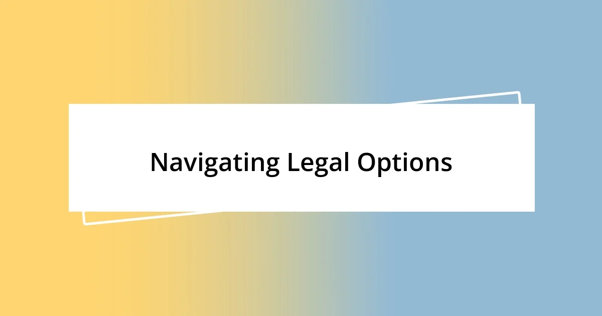 Navigating Legal Options