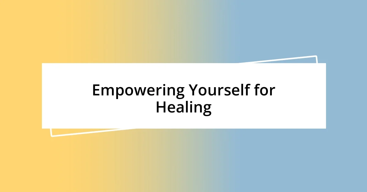 Empowering Yourself for Healing