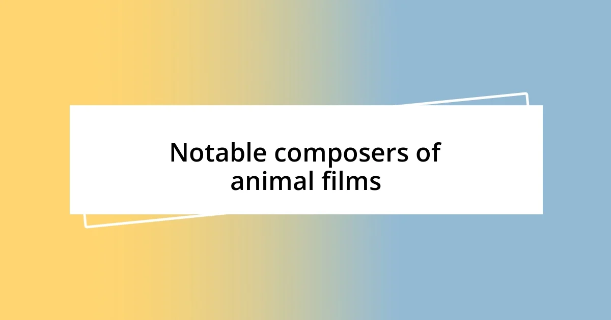 Notable composers of animal films