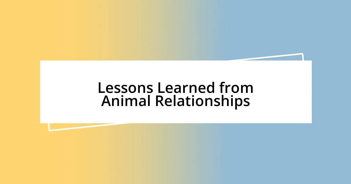 Lessons Learned from Animal Relationships