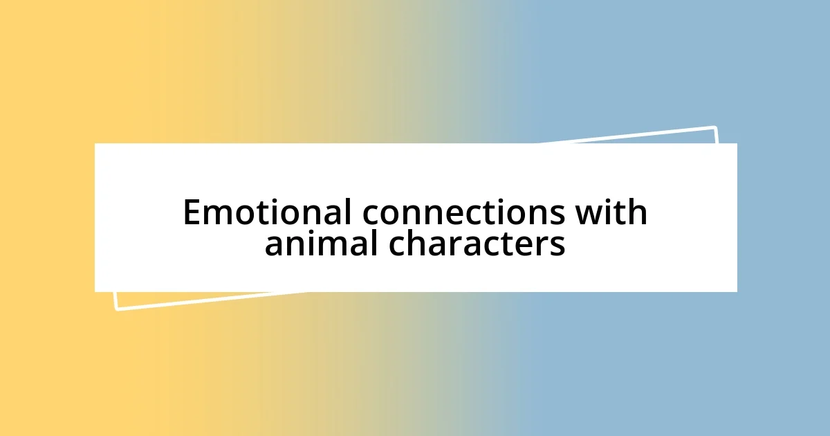 Emotional connections with animal characters