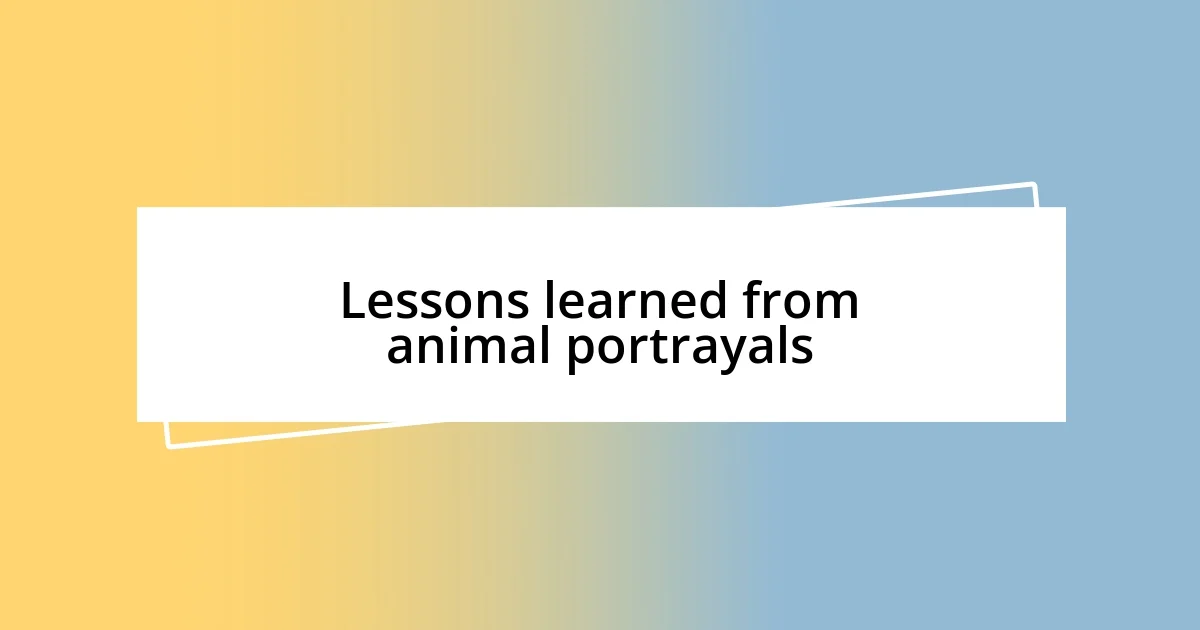 Lessons learned from animal portrayals