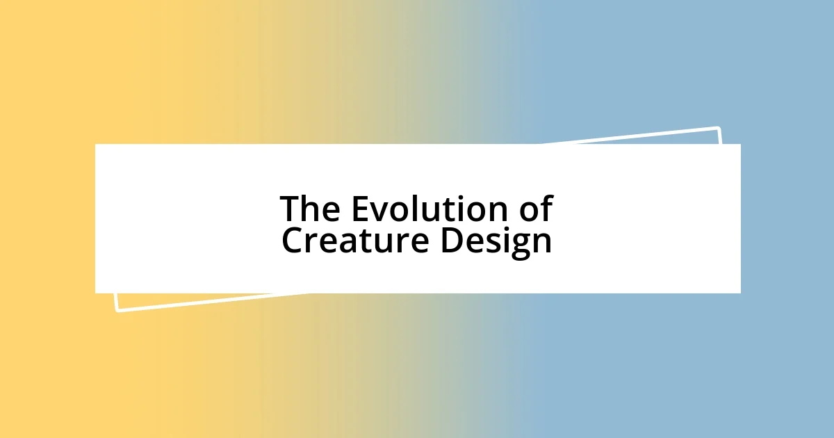 The Evolution of Creature Design