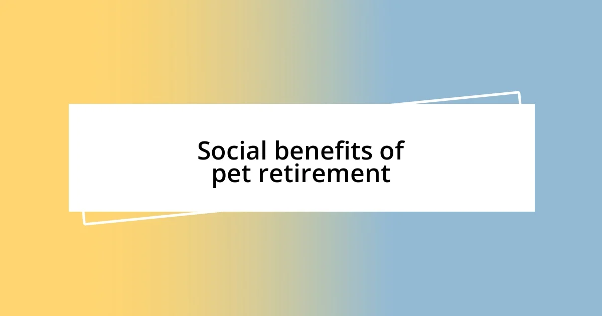 Social benefits of pet retirement