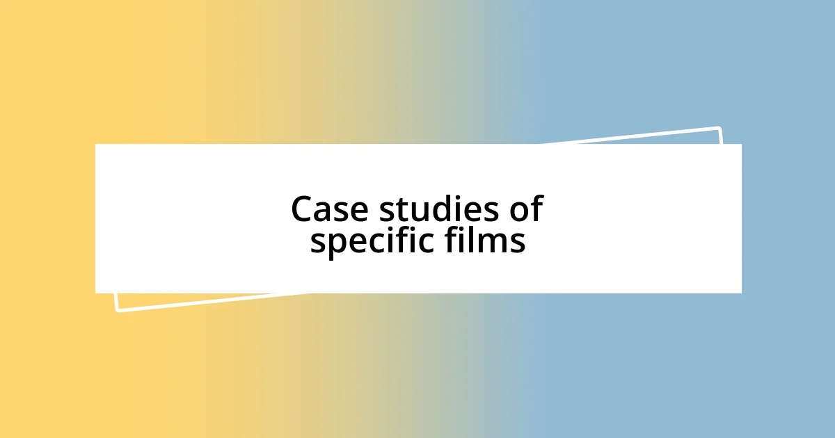 Case studies of specific films