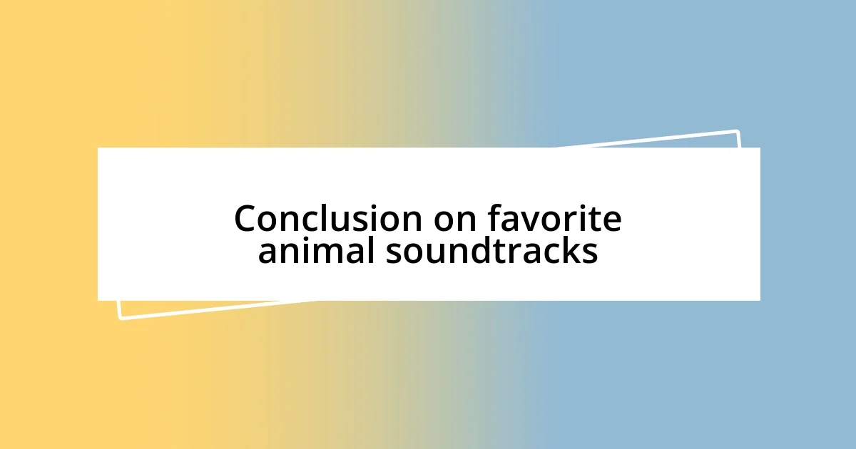 Conclusion on favorite animal soundtracks